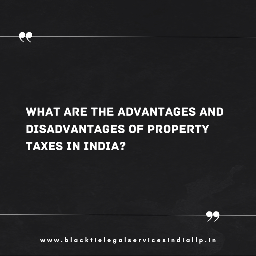 What are the Advantages and Disadvantages of Property Taxes in India?