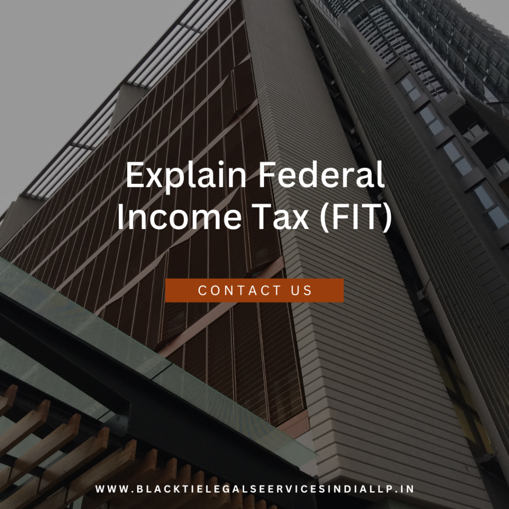 Explain Federal Income Tax (FIT)