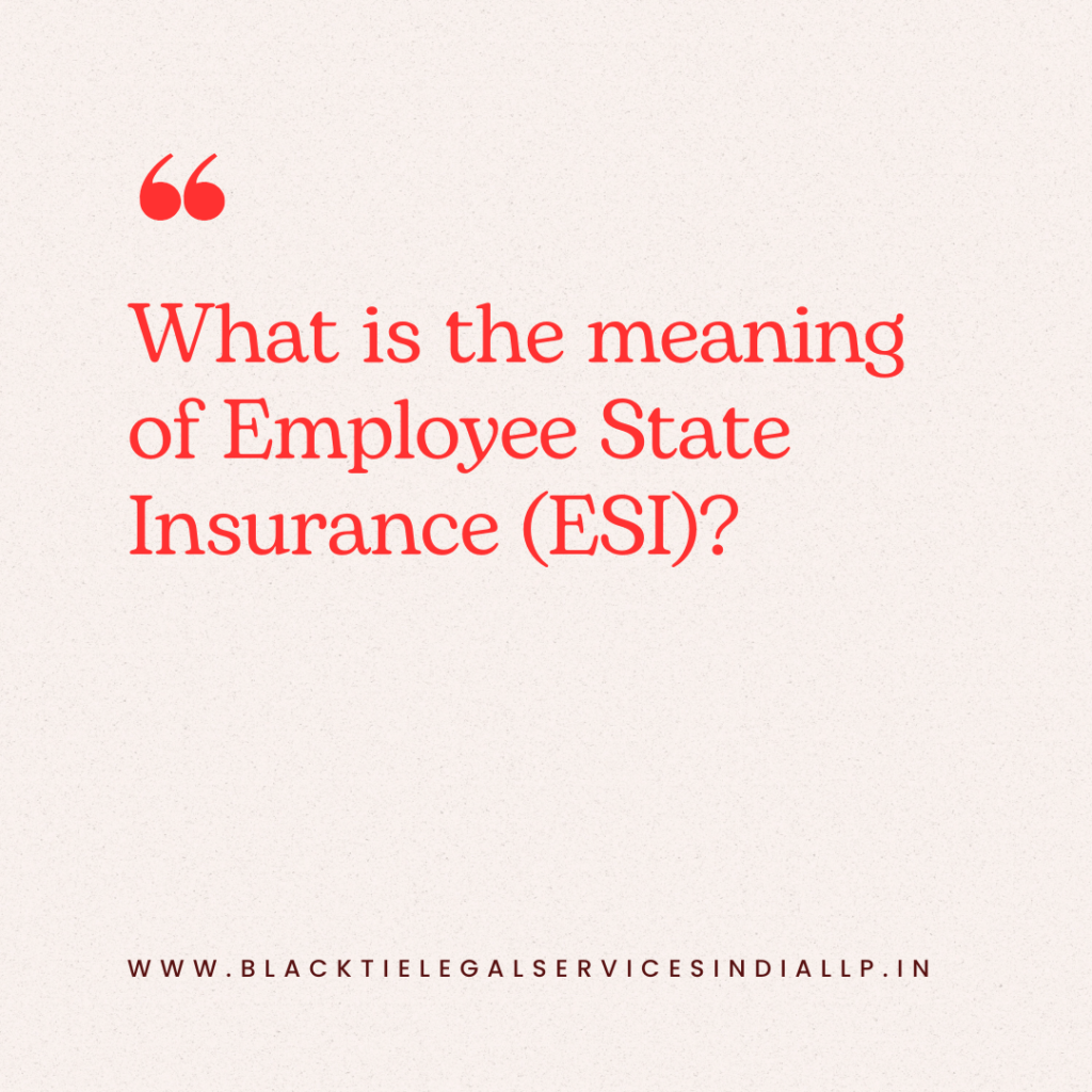 What is the Meaning of Employee State Insurance (ESI)?