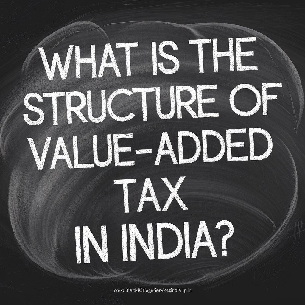 What is the Structure of Value-Added Tax in India?