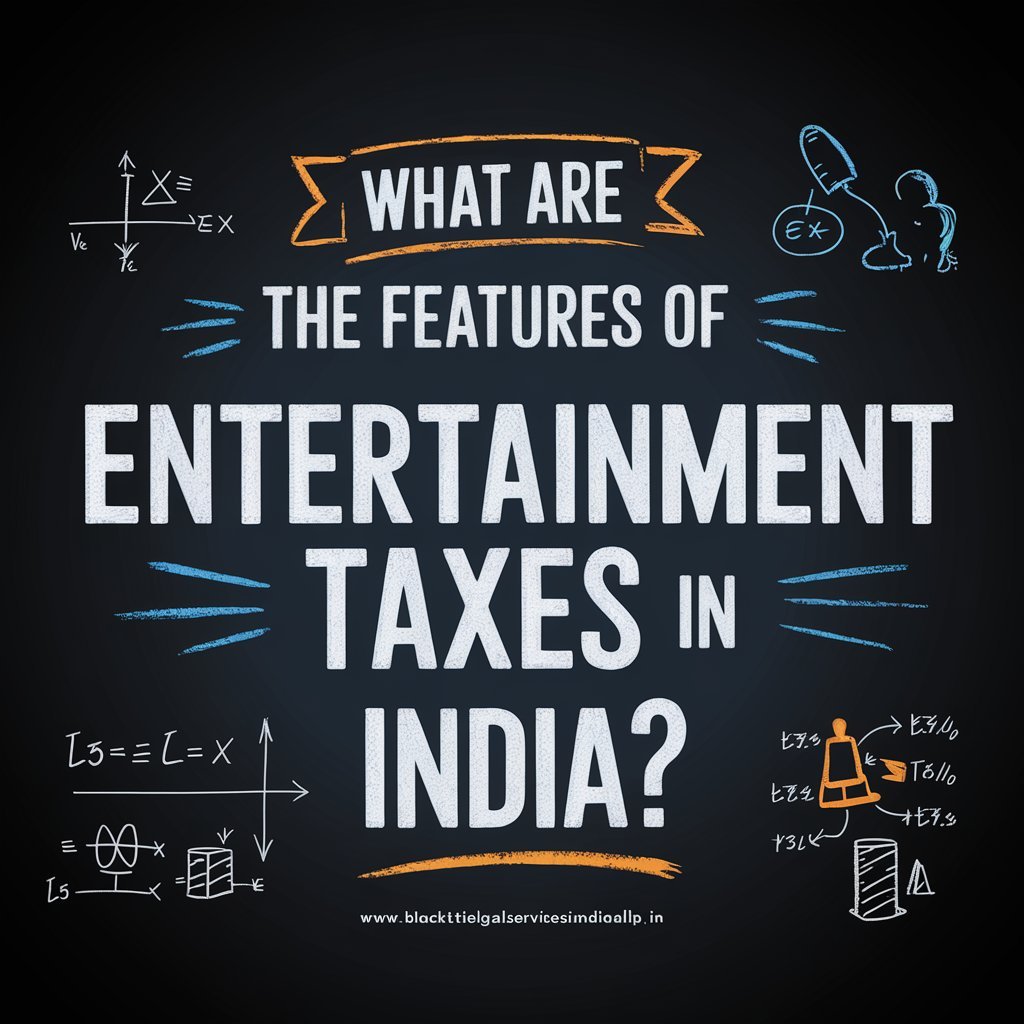 What are the Features of Entertainment Taxes In India?