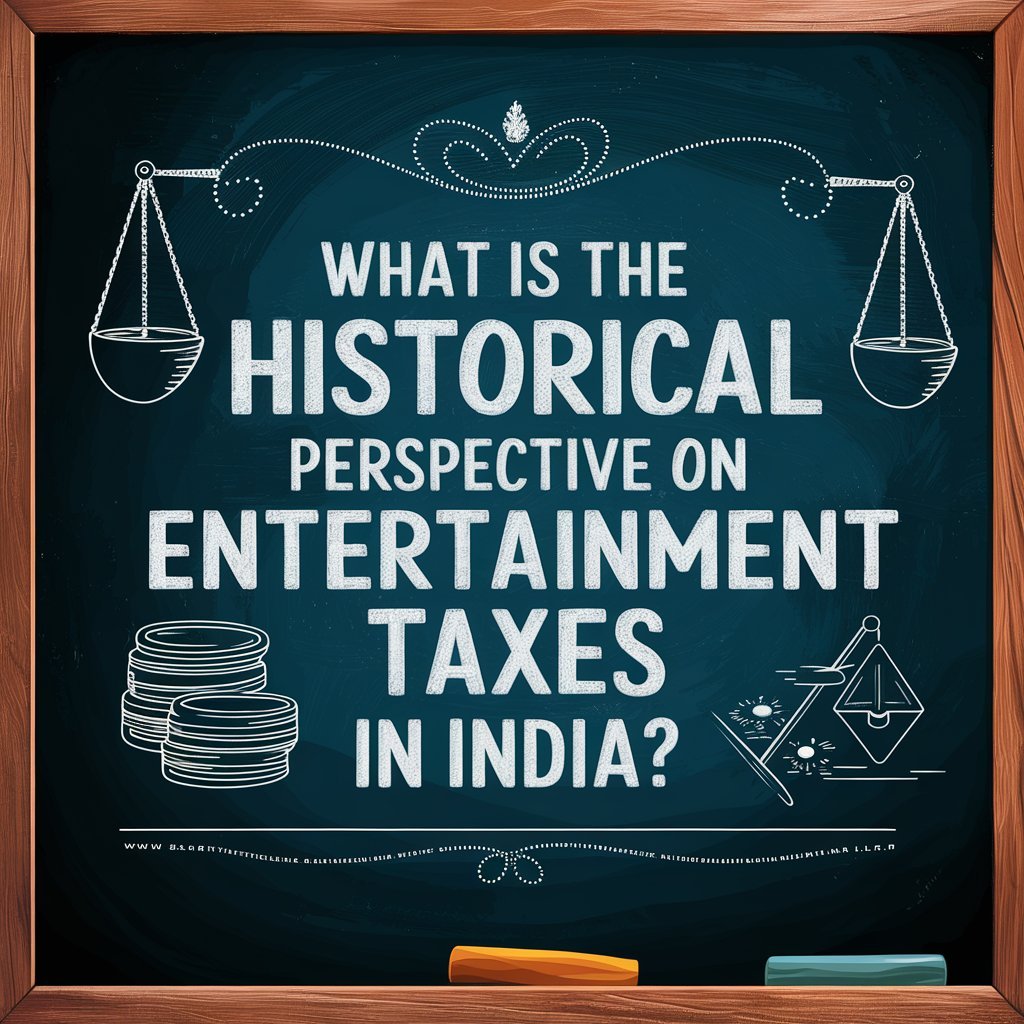 What is the Historical Perspective on Entertainment Taxes in India?