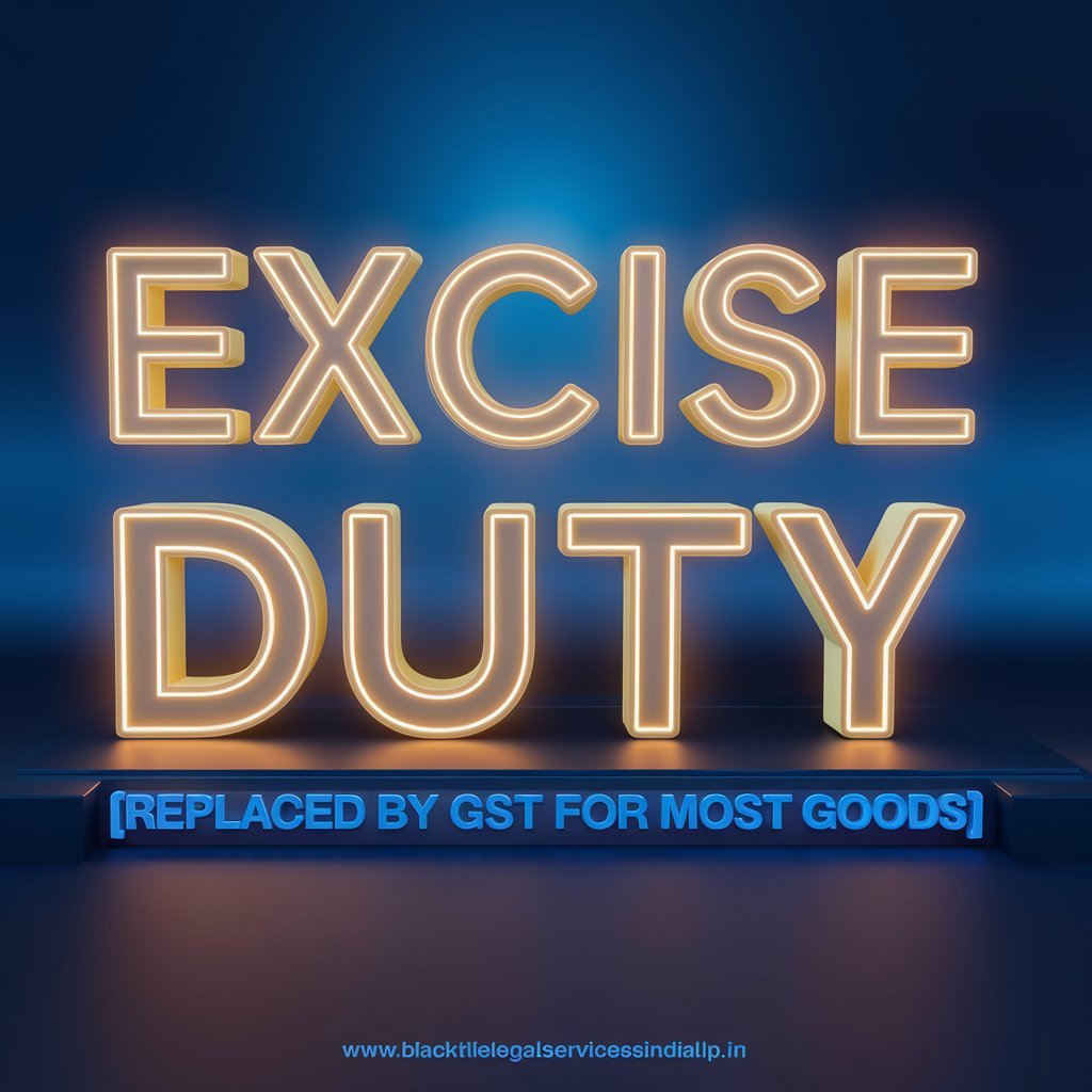 Excise Duty (Replaced by GST for most goods)