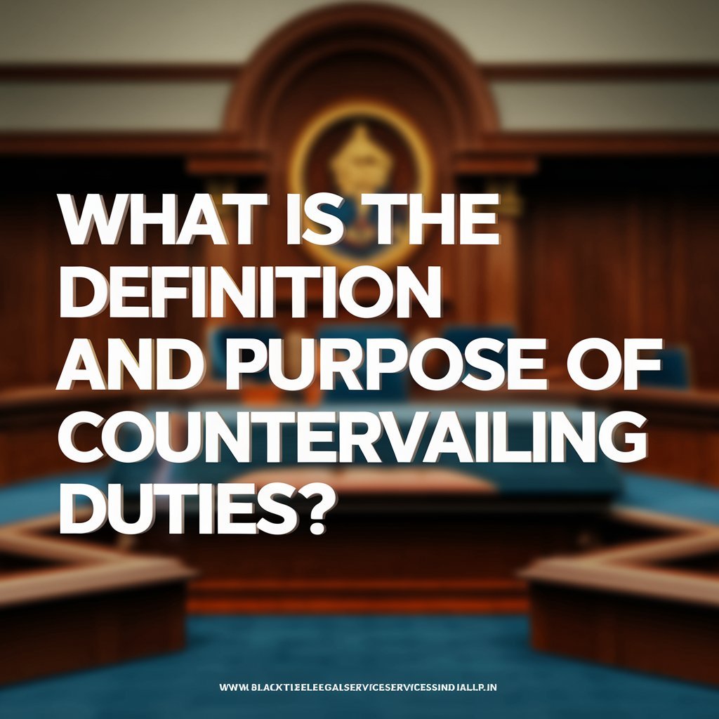 What is the Definition and Purpose of Countervailing Duties?