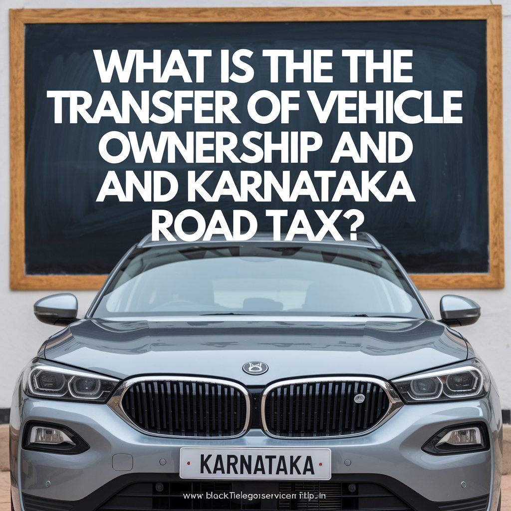 What is the Transfer of Vehicle Ownership and Karnataka Road Tax?