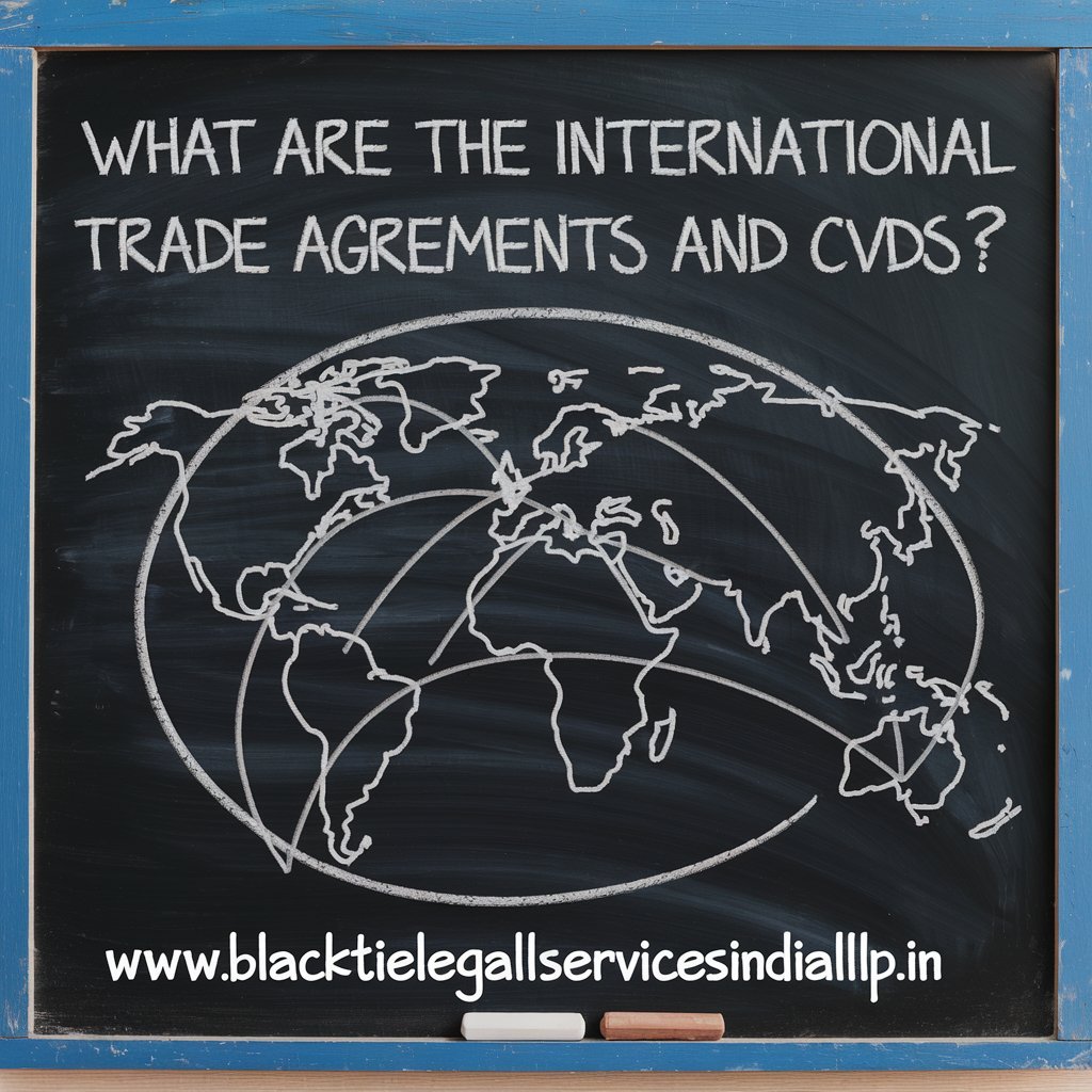 What are the International Trade Agreements and CVDs?