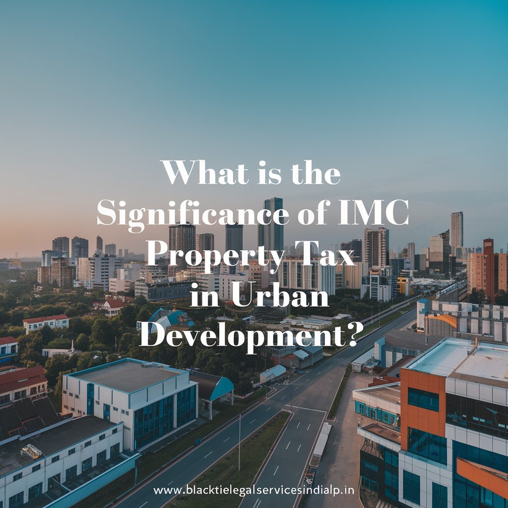 What is the Significance of IMC Property Tax in Urban Development?