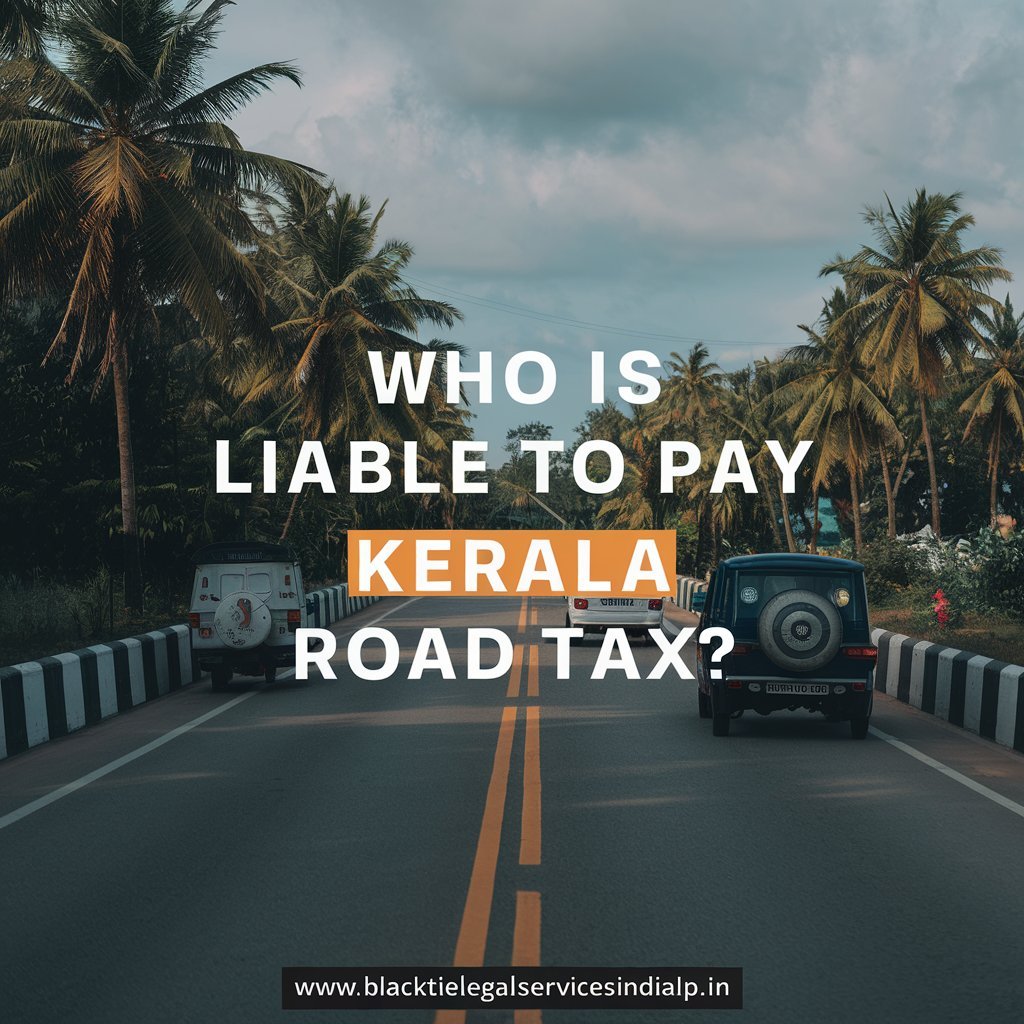 Who Is Liable to Pay Kerala Road Tax?