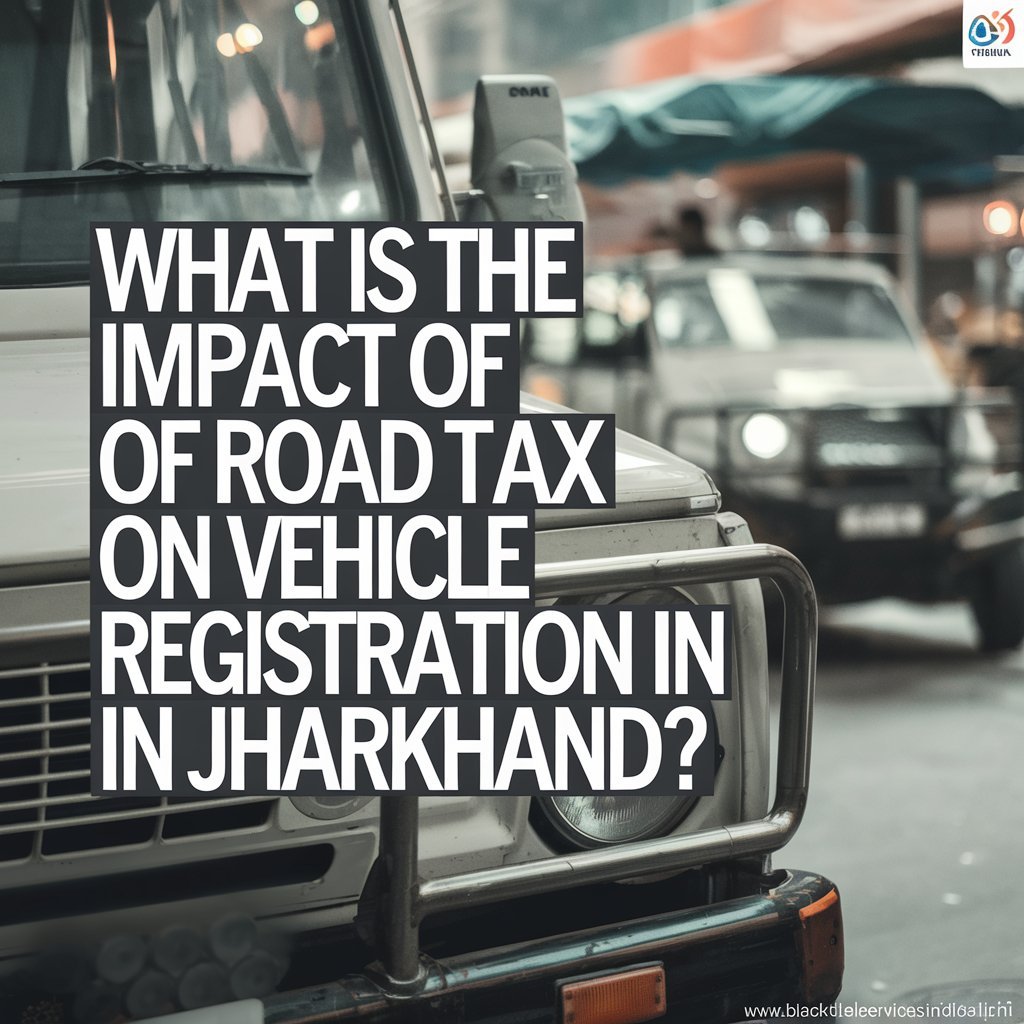 What is the Impact of Road Tax on Vehicle Registration in Jharkhand?