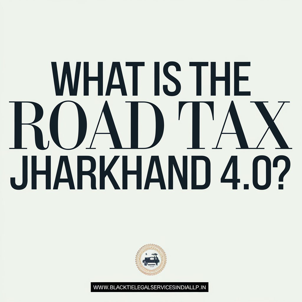 What is the Road Tax Jharkhand 4.0?