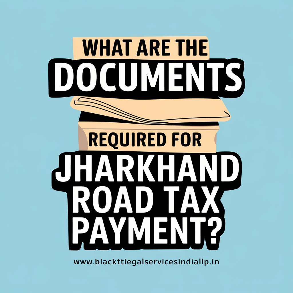 What are the Documents Required for Jharkhand Road Tax Payment?