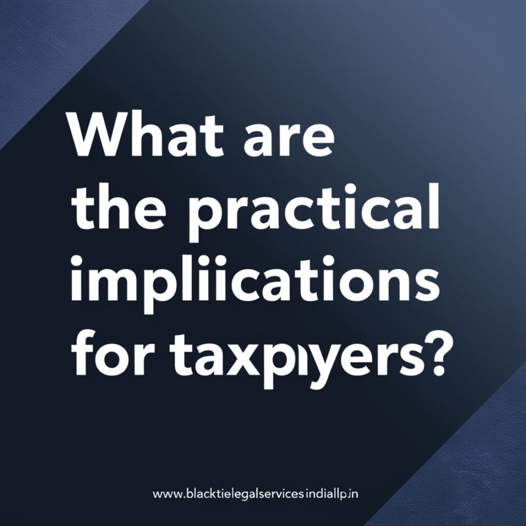 What are the Practical Implications for Taxpayers?