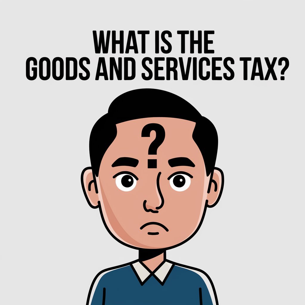 What is the Goods and Services Tax?