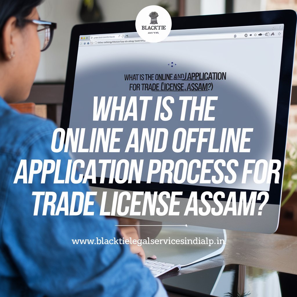 What is the Online and Offline Application Process for Trade License Assam?