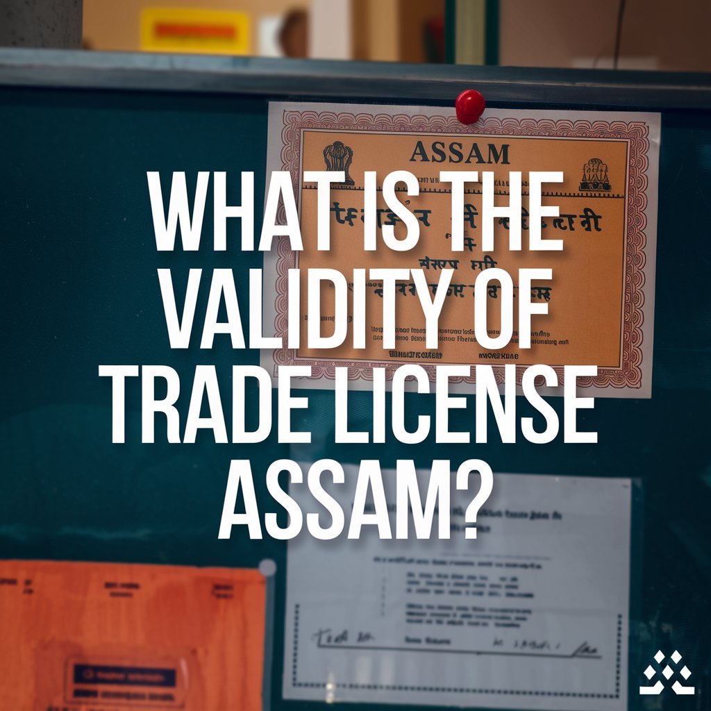 What is the Validity of Trade License Assam?