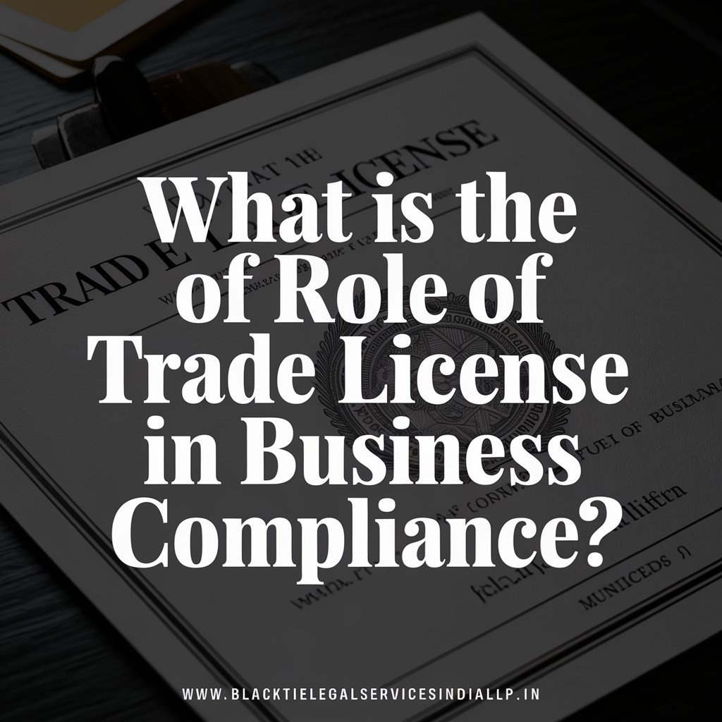 What is the Role of Trade License in Business Compliance? 