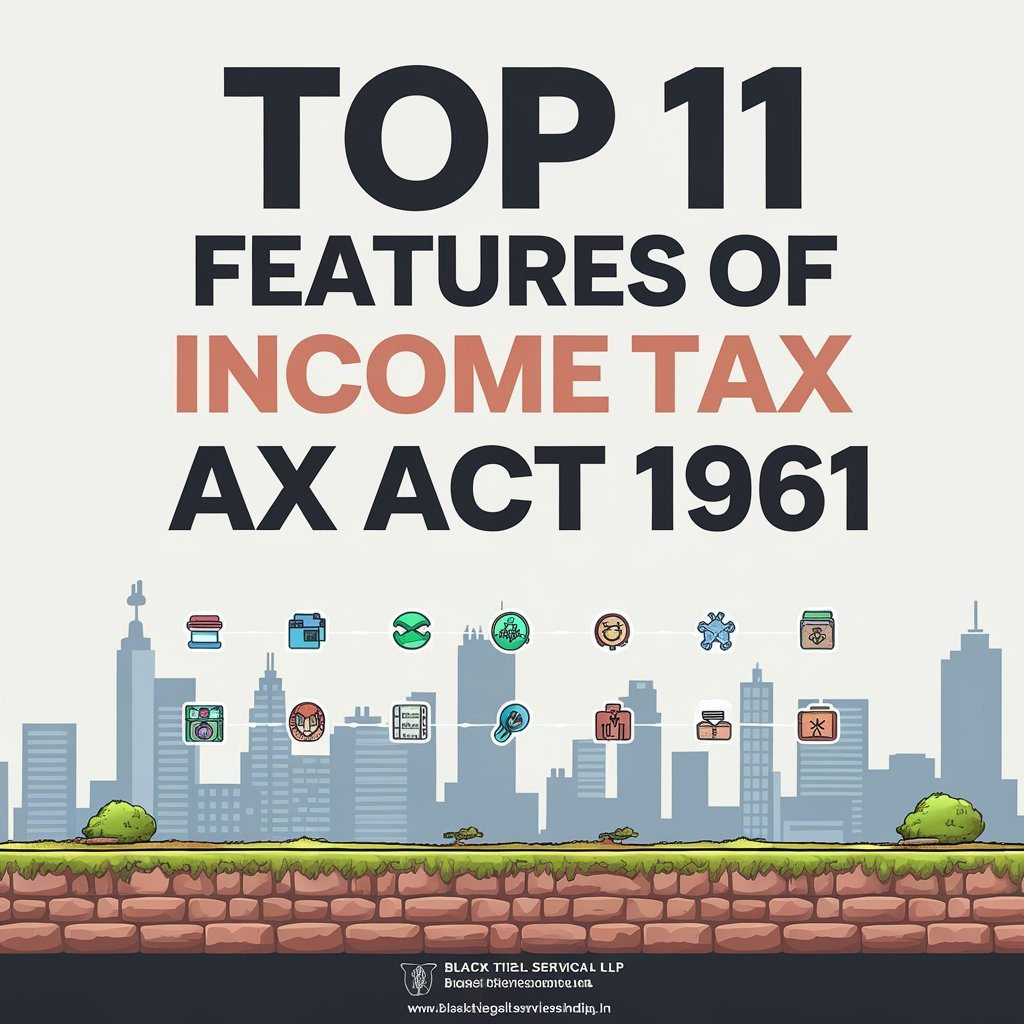 What are the Top 11 Features of Income Tax Act 1961?