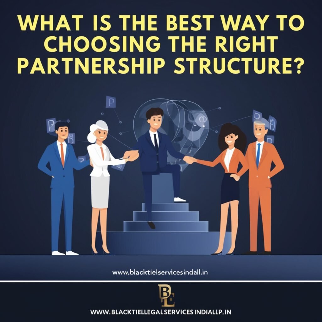 What is the Best Way to Choosing the Right Partnership Structure?