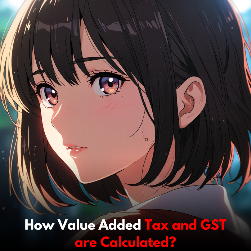 How are Value-Added Tax and GST Calculated?