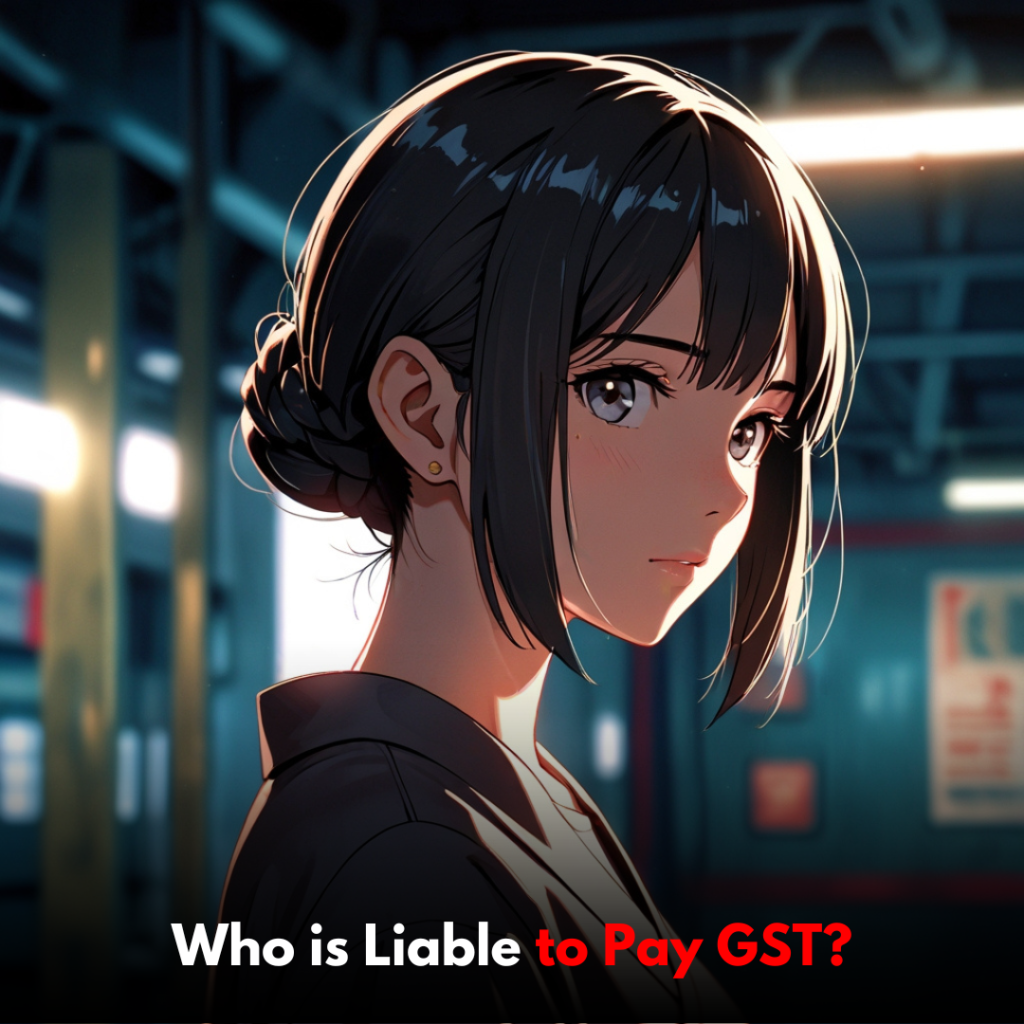 Who is Liable to Pay GST?