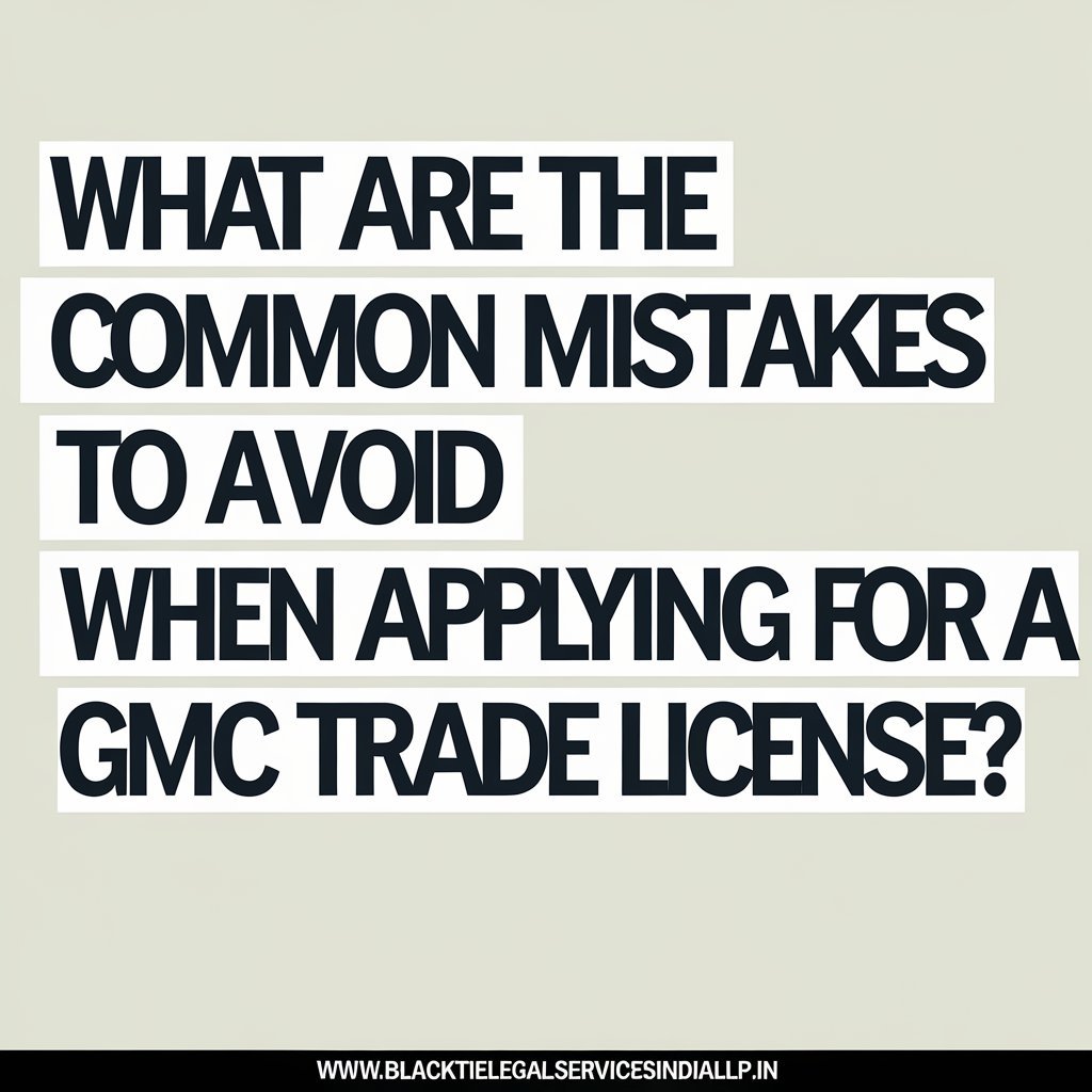 What are the Common Mistakes to Avoid When Applying for a GMC Trade License?