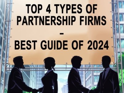 Top 4 Types of Partnership Firms - Best Guide of 2024