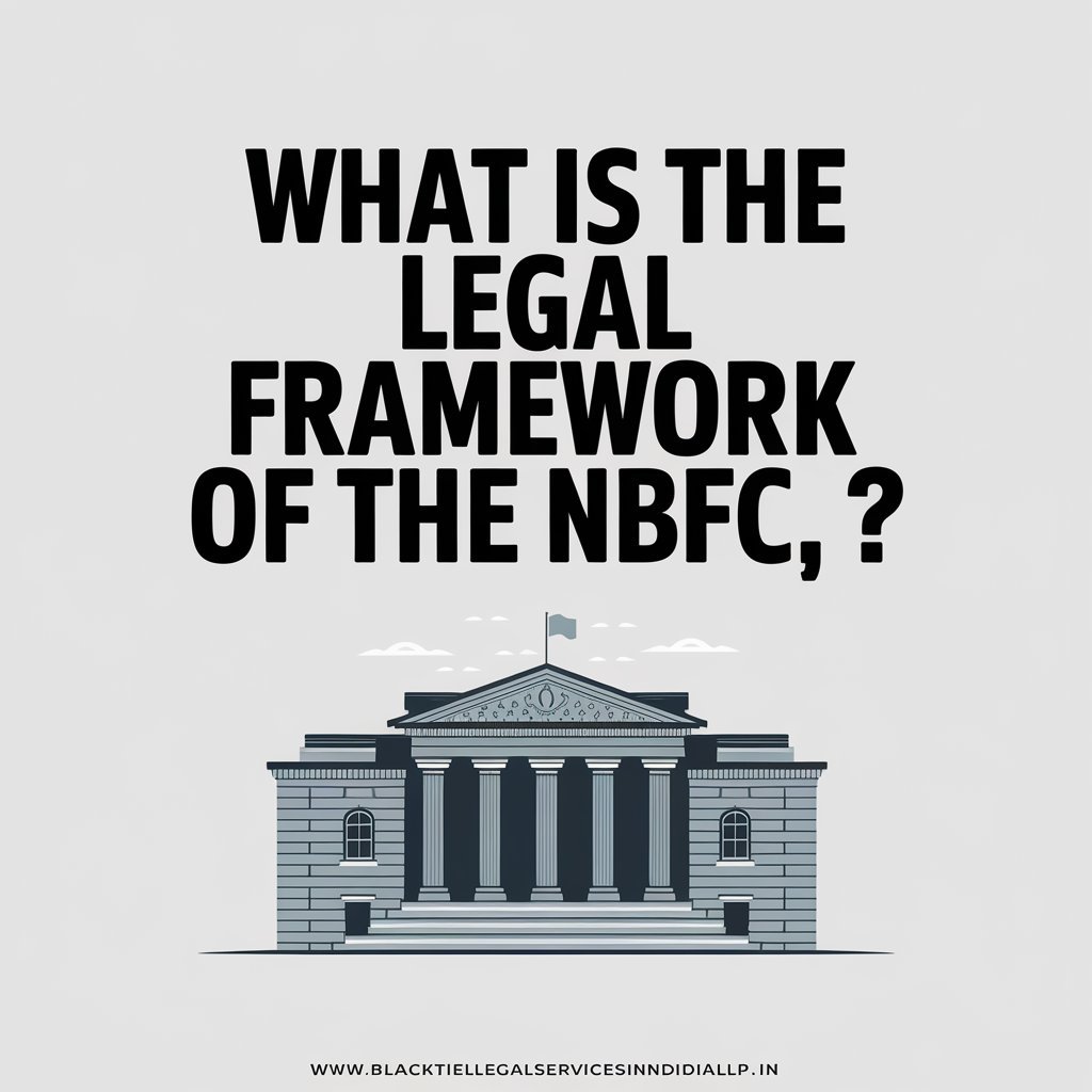 What is the Legal Framework of the NBFC?