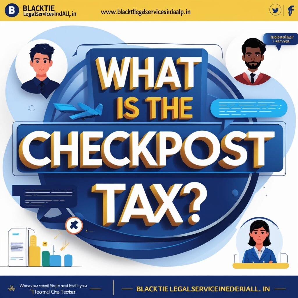 What is the Checkpost Tax?